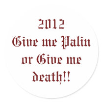 2012 Give me Palin or Give me death!! stickers by annievof 2012 Give me Palin or Give me death!! stickers