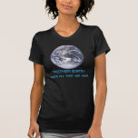 2012 Mother Earth she's all that we have T Shirts