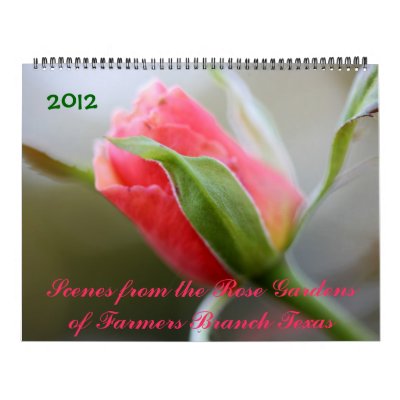 2012 Photos from Rose Gardens of Farmers Branch TX Wall Calendar by giftsbygenius