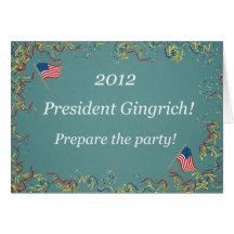 2012 President Gingrich - Prepare the party! Greeting Cards