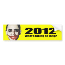 2012 What's taking so long Bumper Stickers