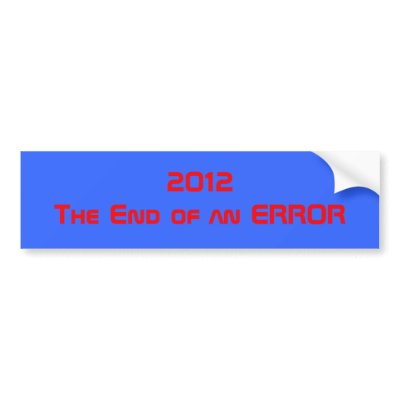 2012The End of an ERROR Bumper Stickers by TzarCaustic