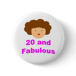 20 and fabulous pinback button