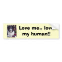 21-05-07_1520, Love me.. love my human!! bumper stickers