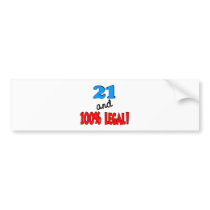 21 and 100% legal bumper stickers
