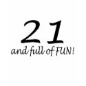 21 And Full Of Fun (Blk) t-shirts by CelebrationZazzle 21 And Full Of Fun (Blk) t-shirts