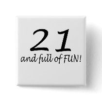 21 And Full Of Fun Pinback Button