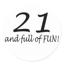 21 And Full Of Fun Round Sticker