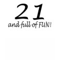 21 And Full Of Fun t-shirts by TeeZazzle 21 And Full Of Fun t-shirts