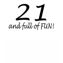 21 And Full Of Fun t-shirts by TeeZazzle 21 And Full Of Fun t-shirts
