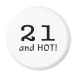 21 And Hot Fridge Magnet