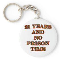 21 and no prison time keychains