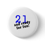 21 And Ready For Fun Blue Pinback Button
