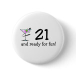 21 And Ready For Fun Martini Pinback Button