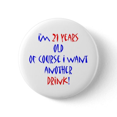21 another drink pinback button by thatsabigbirthday3