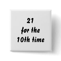 21 for the 10th time. 30th Birthday. Black White Pinback Buttons
