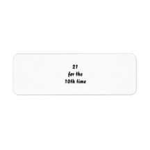 21 for the 10th time. 30th Birthday. Black White Return Address Labels