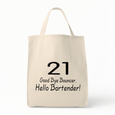 21 Good Bye Bouncer Hello Bartender (Blk) Tote Bag by TeeZazzle