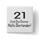 21 Good Bye Bouncer Hello Bartender (Blk) Buttons