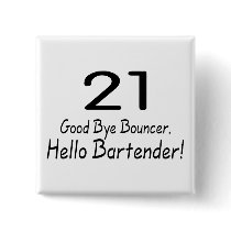 21 Good Bye Bouncer Hello Bartender (Blk) buttons by TeeZazzle 21 Good Bye Bouncer Hello Bartender (Blk) buttons