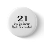 21 Good Bye Bouncer Hello Bartender (Blk) Button