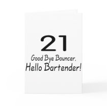 21 Good Bye Bouncer Hello Bartender (Blk) Greeting Card