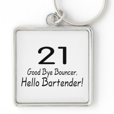 21 Good Bye Bouncer Hello Bartender (Blk) Key Chains by TeeZazzle