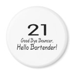 21 Good Bye Bouncer Hello Bartender (Blk) Refrigerator Magnet