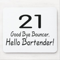 21 Good Bye Bouncer Hello Bartender (Blk) Mouse Pads