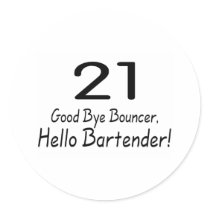 21 Good Bye Bouncer Hello Bartender (Blk) Round Stickers