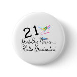 21 Good Bye Bouncer Hello Bartender Pinback Button