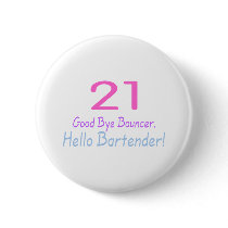 21 Good Bye Bouncer Hello Bartender (Color) Pinback Button