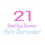 21 Good Bye Bouncer Hello Bartender (Color) shirt