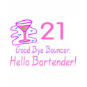 21 Good Bye Bouncer Hello Bartender (Pink) t-shirts