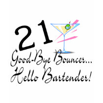 21 Good Bye Bouncer Hello Bartender t-shirts by CelebrationZazzle 21 Good Bye Bouncer Hello Bartender t-shirts