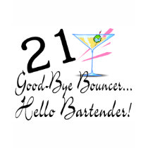21 Good Bye Bouncer Hello Bartender t-shirts by CelebrationZazzle 21 Good Bye Bouncer Hello Bartender t-shirts