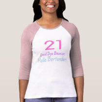 21 Good Bye Bouncer Hello Bartender t-shirts by TeeZazzle 21 Good Bye Bouncer Hello Bartender t-shirts