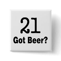 21 Got Beer Buttons