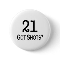 21 Got Shots Pinback Button