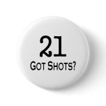 21 Got Shots Pinback Button
