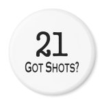 21 Got Shots Magnet