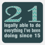 21 / Legally able to do...doing since 15 Sticker