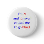 21 Never gone blind Button