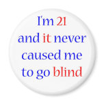 21 Never gone blind Refrigerator Magnets