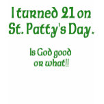 21 on St Patty"s Day t-shirts