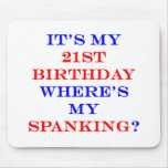 21 Where's my spanking? Mouse Pads