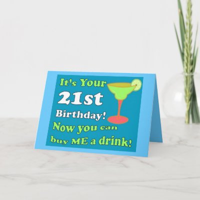 It's your 21st Birthday! Now you can be ME a drink!' Wh