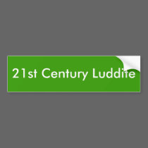 21st Century Luddite bumper stickers