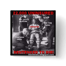 22,000 Uninsured Sentenced to Die buttons by illinillinois 22,000 Uninsured Sentenced to Die buttons
