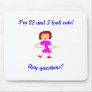 22  I'm 22 and I look cute! Mouse Pads